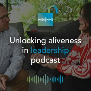 Unlocking Aliveness in Leadership