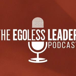 The Egoless Leader Podcast
