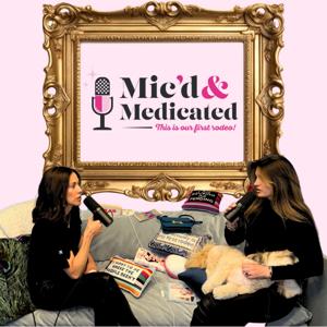 Mic'd and Medicated