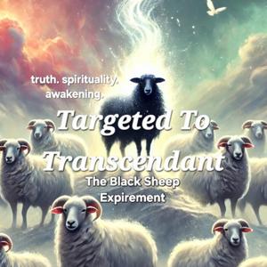 TARGETED TO TRANSCENDANT
THE BLACKSHEEP EXPERIMENT
