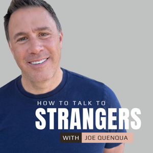 How to Talk to Strangers with Joe Quenqua