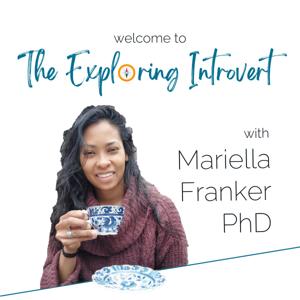 The Exploring Introvert with Mariella Franker, PhD