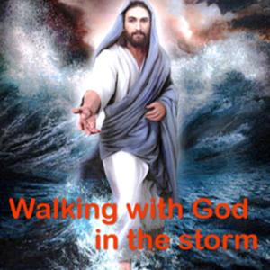 Walking With God In The Storm