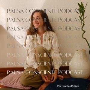 Pausa consciente podcast | Lourdes Peláez.