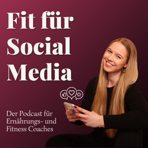 Fit für Social Media - Der Social Media Podcast für Fitness- und Ernährungscoaches