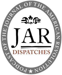 Dispatches: The Podcast of the Journal of the American Revolution by Dispatches