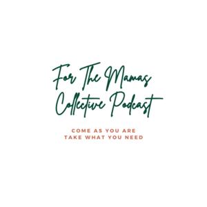 For The Mamas Collective Podcast
