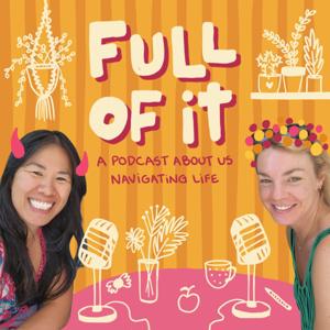 Full Of It: Two Friends Navigating Life and Growing Through It All