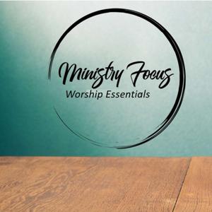 Ministry Focus - Worship Essentials Podcast