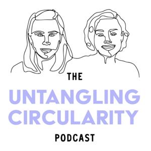 The Untangling Circularity Podcast by The Untangling Circularity Podcast with Laura + Cynthia