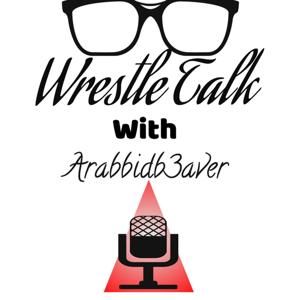 Wrestle Talk With Arabbidb3aver