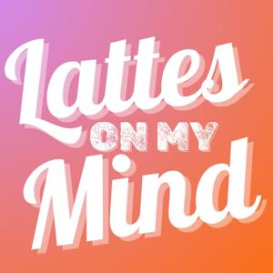 Lattes On My Mind