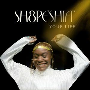 Sh8peshift Your Life