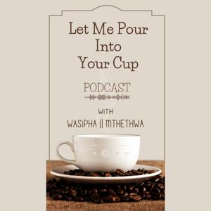 Let Me Pour Into Your Cup