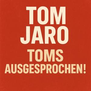Tom Jaro - Toms Ausgesprochen!