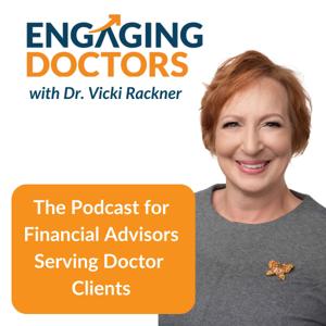 Engaging Doctors: The Podcast for Financial Advisors Who Work with Doctor Clients