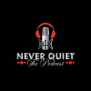 Never Quiet The Podcast