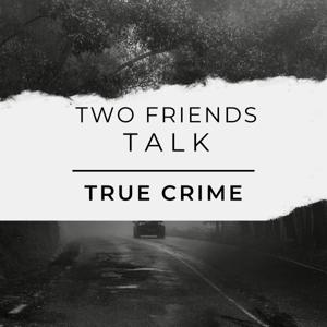 Two Friends talk true crime