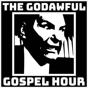 The Godawful Gospel Hour