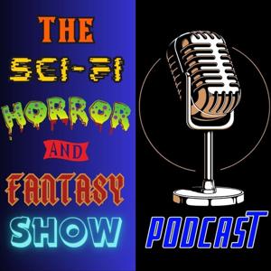 The Sci-Fi Horror and Fantasy Show Podcast