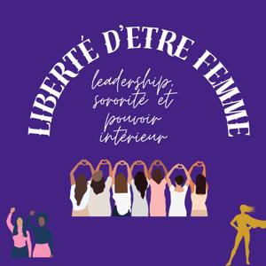 Liberté d'être femme : leadership, sororité et pouvoir intérieur