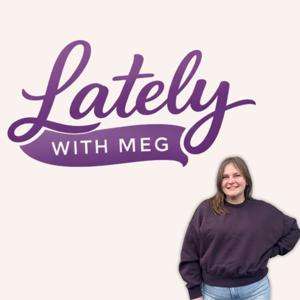 Lately with Meg