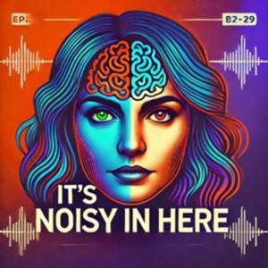 It’s Noisy in Here