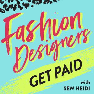 Fashion Designers Get Paid: Build Your Fashion Career On Your Own Terms by Sew Heidi