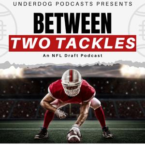 Between Two Tackles: An NFL Draft Podcast
