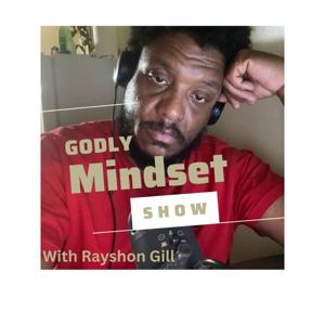 Godly Mindset With Rayshon Gill