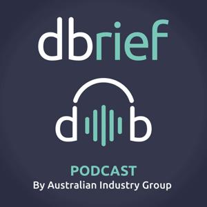 DBrief Podcast by Australian Industry Group