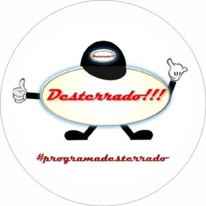 Programa Desterrado!!!