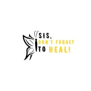 Sis Don't Forget To Heal
