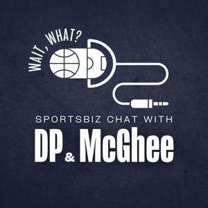 Wait, What? Sportsbiz Chat with DP & McGhee