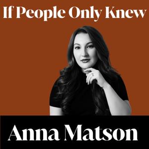 If People Only Knew with Anna Matson