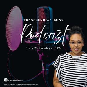 Transcend w/Ebony Podcast