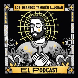 Los Santos También Lloran: El Podcast
