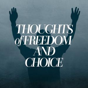 Thoughts of Freedom and Choice.