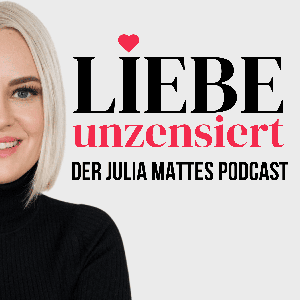 Liebe unzensiert — Der Julia Mattes Podcast