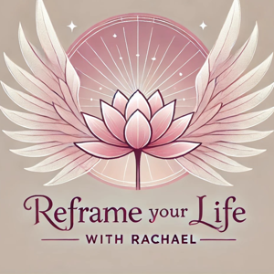 Reframe Your Life with Rachael
