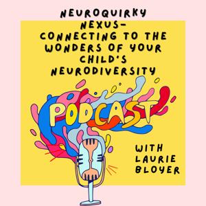 Neuroquirky Nexus: Connecting to the wonders of your child’s neurodiversity