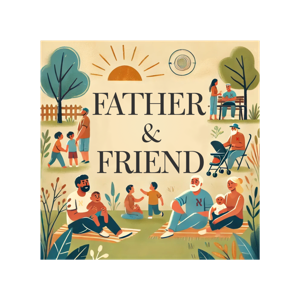 Father & Friend: Interviews With Everyday Dads And Fatherhood Experts