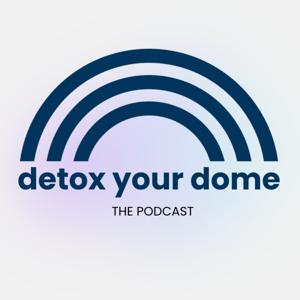 Detox Your Dome - The Podcast
