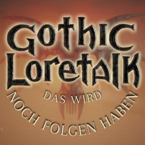 Gothic Loretalk: Das wird noch Folgen haben...