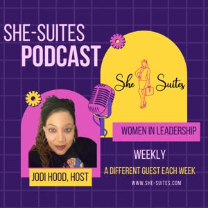 She-suites: A  Podcast With Jodi Hood