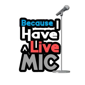 Because I Have A Live Mic