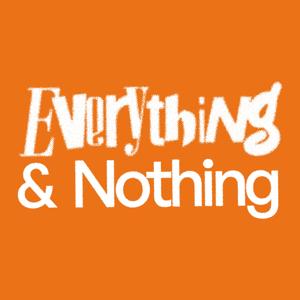 Everything & Nothing
