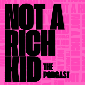 NOT A RICH KID - THE PODCAST