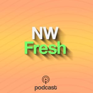 NW Fresh Podcast