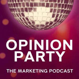 Opinion Party | The Marketing Podcast